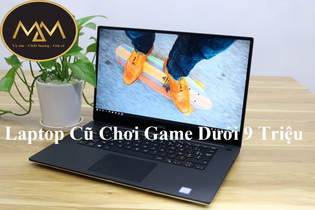 Laptop Cũ Chơi Game Dưới 9 Triệu