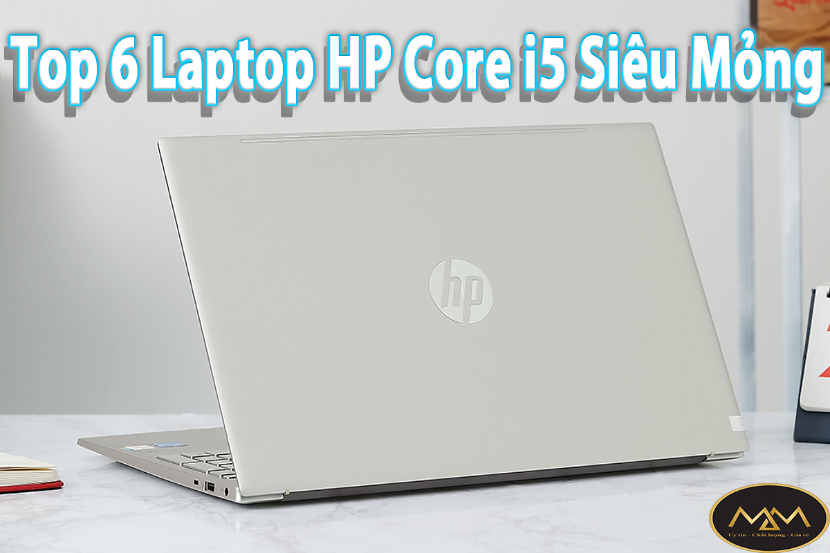 Top 6 Laptop HP Core I5 Siêu Mỏng