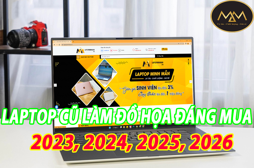 Laptop cũ làm đồ họa nên mua 2023, 2024, 2025, 2026