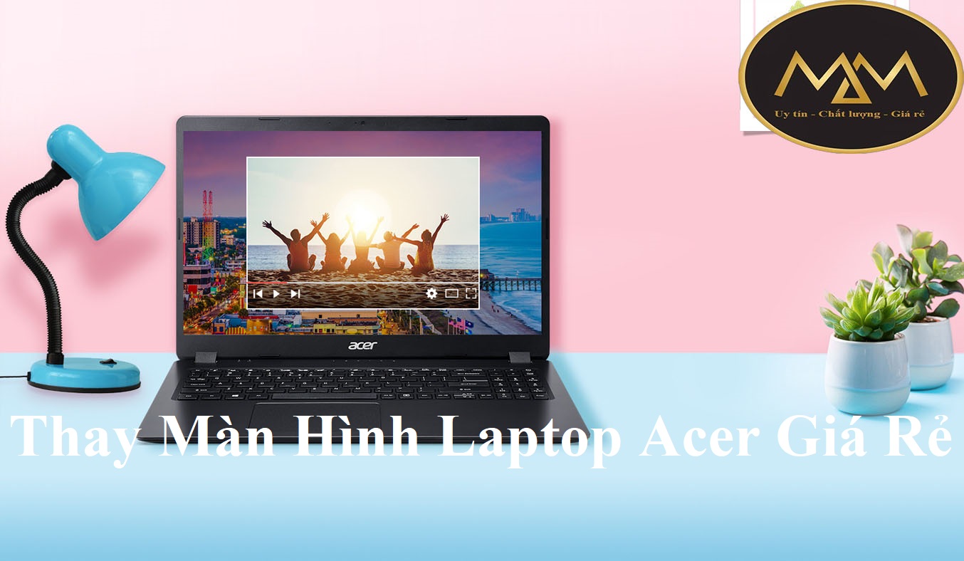 Thay Màn Hình Laptop Acer Giá Rẻ