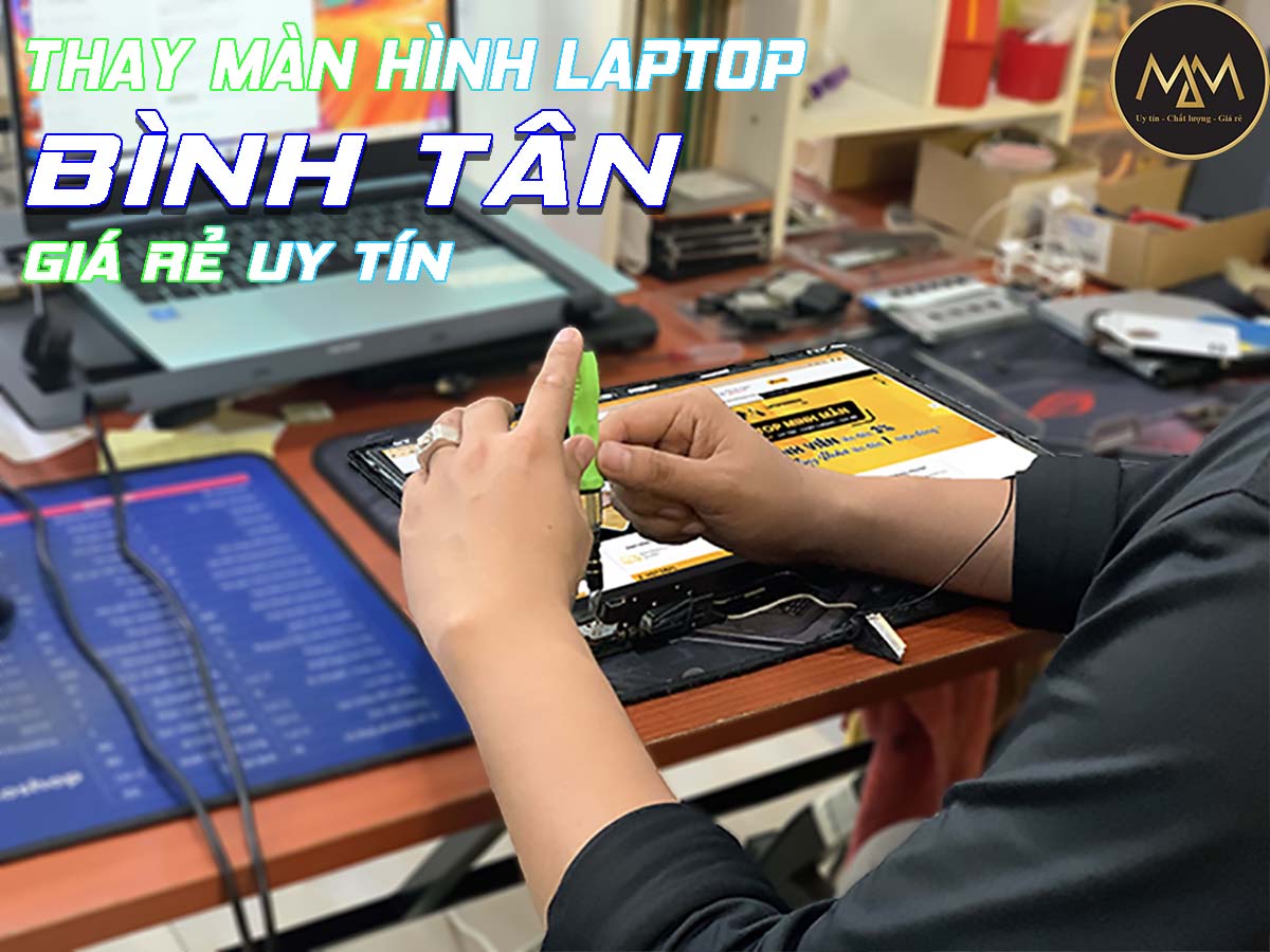 Thay Màn Hình Laptop Bình Tân Uy Tín Giá Rẻ