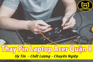 THAY PIN LAPTOP ACER QUẬN 8 CHẤT LƯỢNG CHUYÊN NGHIỆP