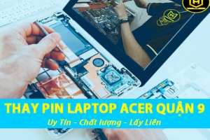 NƠI NÀO CHUYÊN THAY PIN LAPTOP ACER QUẬN 9 UY TÍN LẤY LIỀN