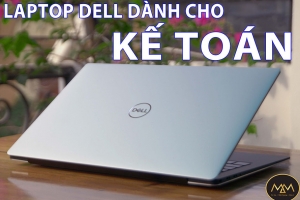 TOP 10 MẪU LAPTOP DELL DÀNH CHO KẾ TOÁN